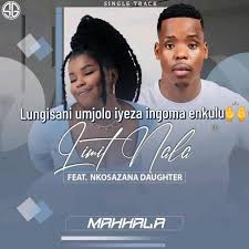 Limit Nala Ft. Nkosazana Daughter – Uhlala Mahhala