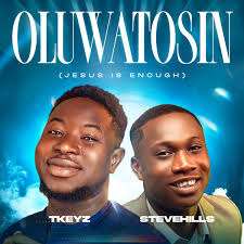 Tkeyz Ft Steve hills – Oluwatosin (Jesus Is Enough)