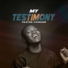 Pastor Courage - My Testimony