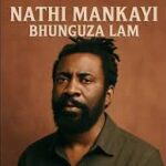 Nathi – Mankayi Bhunguza