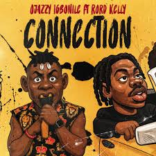 Ojazzy Igbonile – Connection Ft Rord Kelly