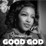 Mirabel Somi – God is good what he has done no man can do