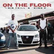 Sir Trill – On The Floor ft King P