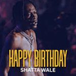SHATTA WALE – Birthday