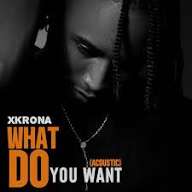 Xkrona – What Do You Want