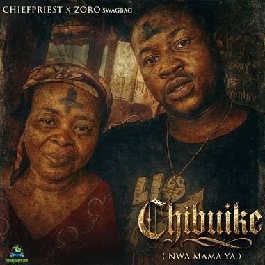 Cubana Chief Priest – Chibuike (Nwa Mama Ya) Ft Zoro Swagbag