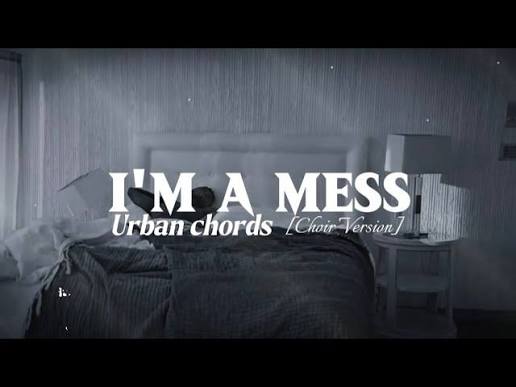 Urban Chords – I’m A Mess (Choir Version)