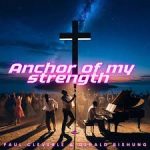 Paul Cleverlee – Anchor Of My Strength Lyrics