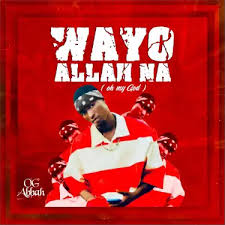 Og Abbah – Wayyo Allah Na Lyrics