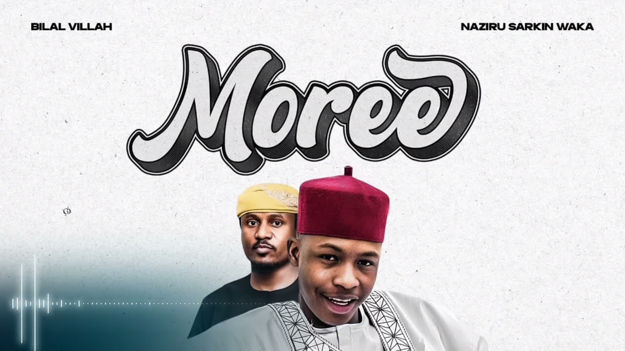 Bilal Villah - Moree Ft. Naziru Sarkin Waka