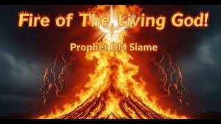 Prophet DM Siame – Fire of the living God