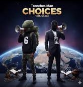 Trenchesman6 – Choices Ft Eneez