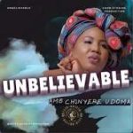 Chinyere Udoma – Unbelievable Miracle