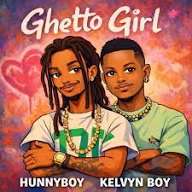 Hunnyboy – Ghetto Girl Ft Kelvyn Boy