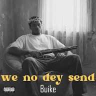 Buike – We No Dey Send You For Here Oga