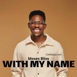 Moses Bliss – With My Name [Laugh Last]